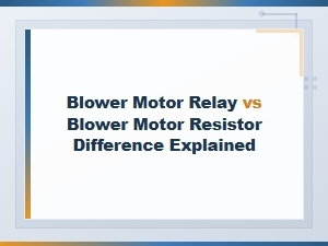 Blower Motor Relay vs Resistor: Key Differences Explained