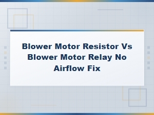 Blower Motor Resistor vs Relay: How to Fix No Airflow in Your Car